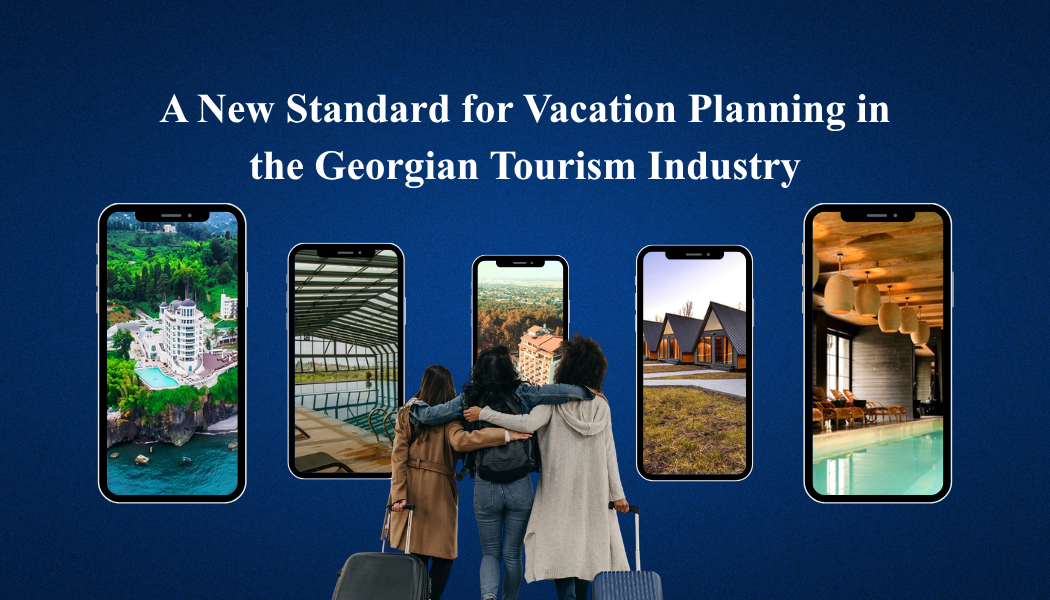 A New Standard for Vacation Planning in the Georgian Tourism Industry — Book a Hotel Anywhere in Georgia in Just 3 Simple Clicks